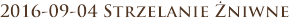 2016-09-04 Strzelanie Żniwne