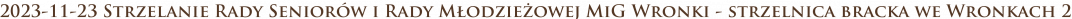 2023-11-23 Strzelanie Rady Seniorów i Rady Młodzieżowej MiG Wronki - strzelnica bracka we Wronkach 2