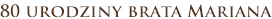 80 urodziny brata Mariana